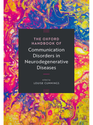 The Oxford Handbook of Communication Disorders in Neurodegenerative Diseases