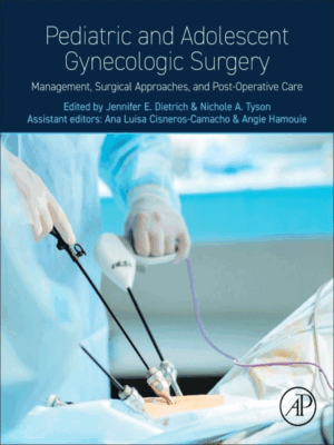 Pediatric and Adolescent Gynecologic Surgery: Management, Surgical Approaches and Post-Operative Care
