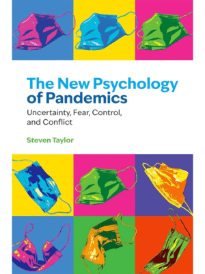 The New Psychology of Pandemics: Uncertainty, Fear, Control and Conflict