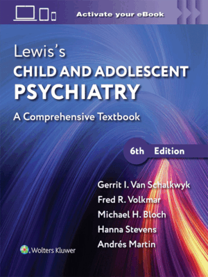 Lewis’s Child and Adolescent Psychiatry: A Comprehensive Textbook, 6th Edition