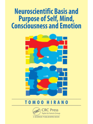 Neuroscientific Basis and Purpose of Self, Mind, Consciousness and Emotion