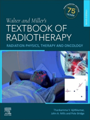 Walter and Miller's Textbook of Radiotherapy: Radiation Physics, Therapy and Oncology, 9th Edition