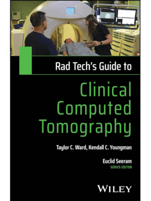 Rad Tech's Guide to Clinical Computed Tomography