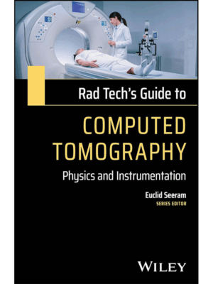 Rad Tech's Guide to Computed Tomography: Physics and Instrumentation
