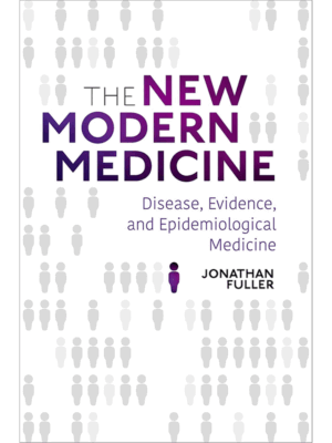 The New Modern Medicine: Disease, Evidence and Epidemiological Medicine