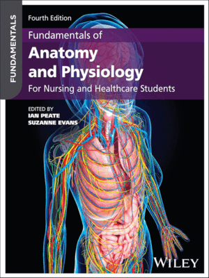 Fundamentals of Anatomy and Physiology: For Nursing and Healthcare Students, 4th Edition