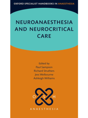 Neuroanaesthesia and Neurocritical Care (Oxford Specialist Handbook in Anaesthesia)