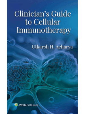 Clinician's Guide to Cellular Immunotherapy