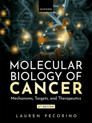 Molecular Biology of Cancer: Mechanisms, Targets and Therapeutics, 6th Edition