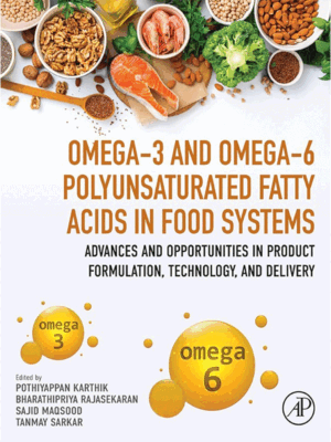 Omega-3 and Omega-6 Polyunsaturated Fatty Acids in Food Systems: Advances and Opportunities in Product Formulation, Technology and Delivery