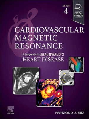 Cardiovascular Magnetic Resonance: A Companion to Braunwald’s Heart Disease, 4th Edition