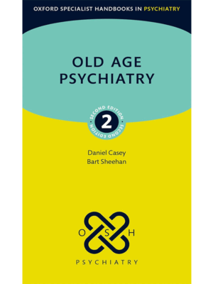 Old Age Psychiatry, 2nd Edition (Oxford Specialist Handbook in Psychiatry)