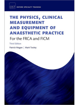 The Physics, Clinical Measurement and Equipment of Anaesthetic Practice: For the FRCA and FCICM, 3rd Edition